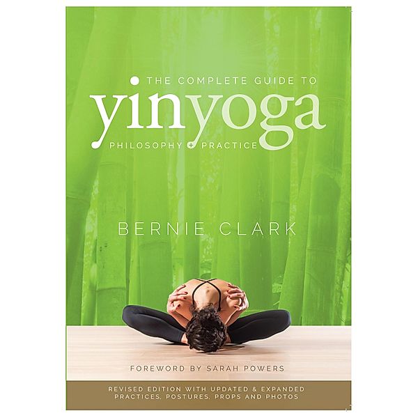 The Complete Guide to Yin Yoga, Bernie Clark