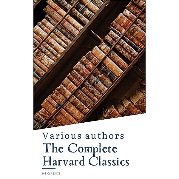 The Complete Harvard Classics  ALL 71 Volumes, Charles W. Eliot, John Milton, Thomas Browne, Robert Burns, Hb Classics, Benjamin Franklin, John Woolman, William Penn, Plato, Epictetus, Marcus Aurelius, Francis Bacon