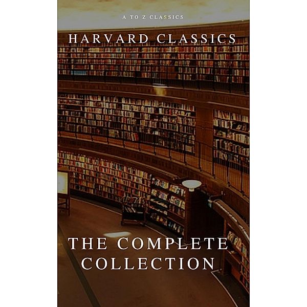 The Complete Harvard Classics and Shelf of Fiction, Charles W. Eliot