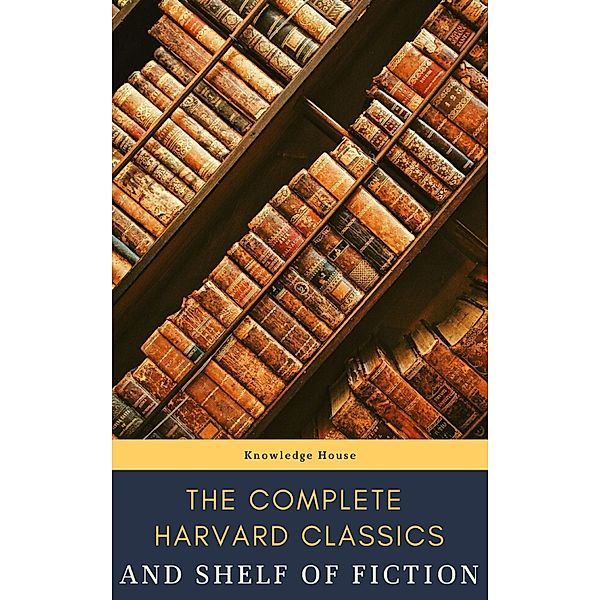 The Complete Harvard Classics and Shelf of Fiction, Charles W. Eliot, Knowledge House