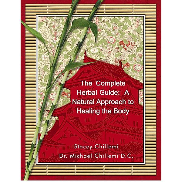The Complete Herbal Guide: A Natural Approach to Healing the Body, Stacey Chillemi, Michael Chillemi D. C.