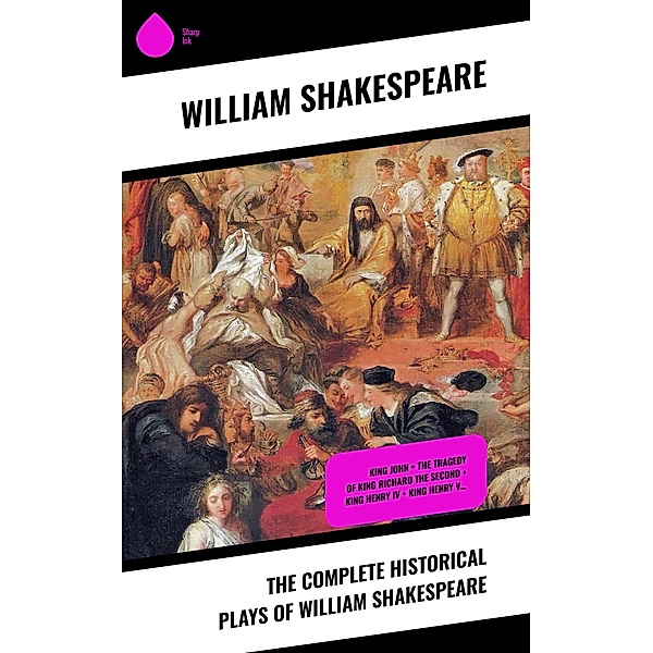 The Complete Historical Plays of William Shakespeare, William Shakespeare