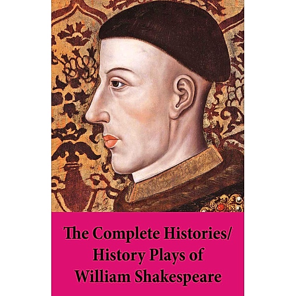 The Complete Histories / History Plays of William Shakespeare, William Shakespeare