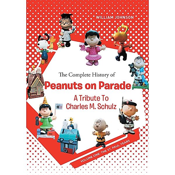 The Complete History of Peanuts on Parade: A Tribute to Charles M. Schulz / Covenant Books, Inc., William Johnson