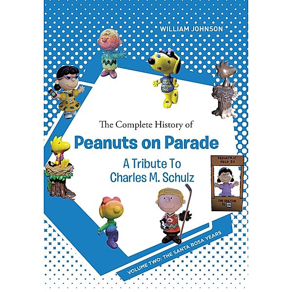 The Complete History of Peanuts on Parade - A Tribute to Charles M. Schulz, William Johnson