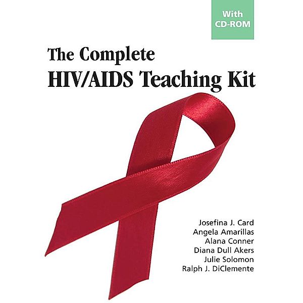 The Complete HIV/AIDS Teaching Kit, Josefina J. Card, Angela Amarillas, Alana Conner, Diana Dull Akers, Julie Solomon, Ralph J. DiClemente