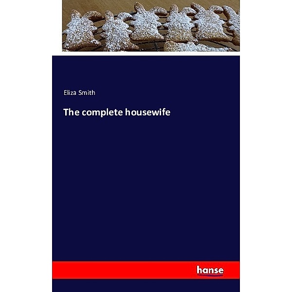 The complete housewife, Eliza Smith