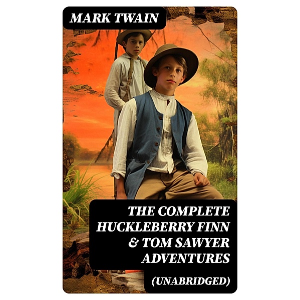 The Complete Huckleberry Finn & Tom Sawyer Adventures (Unabridged), Mark Twain