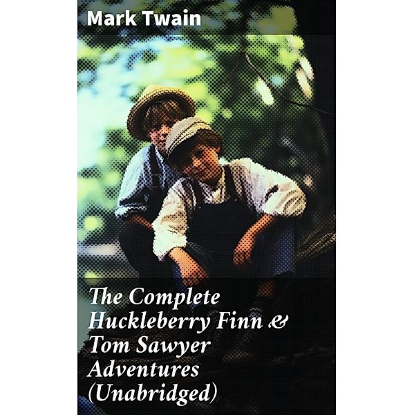 The Complete Huckleberry Finn & Tom Sawyer Adventures (Unabridged), Mark Twain