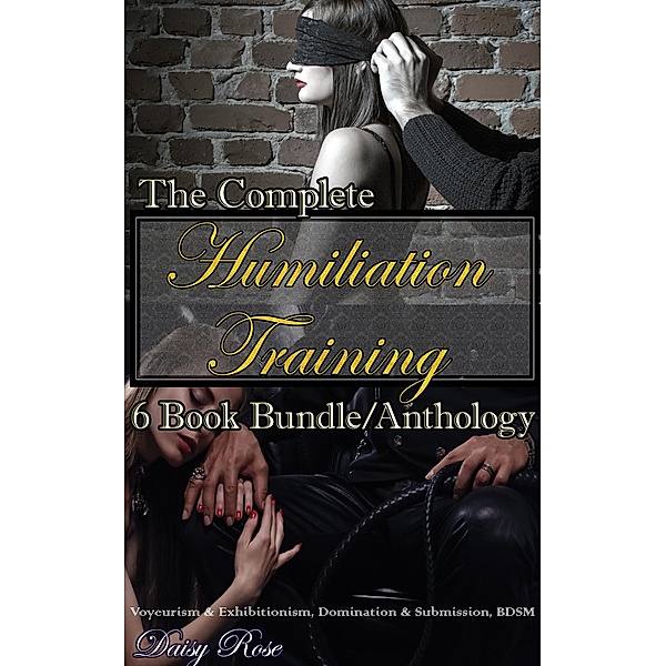 The Complete Humiliation Training 6 Book Bundle/Anthology / Humiliation Training, Daisy Rose