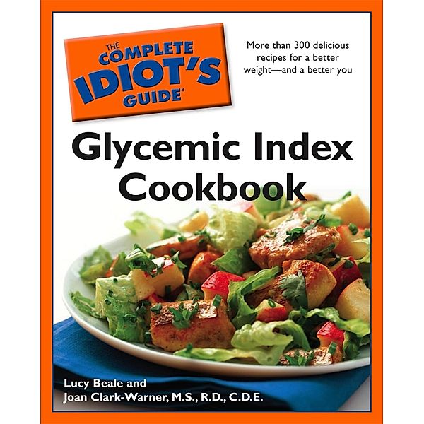 The Complete Idiot's Guide Glycemic Index Cookbook, Joan Clark-Warner, Lucy Beale