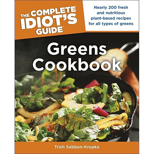 The Complete Idiot's Guide Greens Cookbook, Trish Sebben-Krupka
