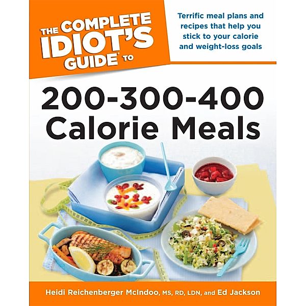 The Complete Idiot's Guide to 200-300-400 Calorie Meals, Ed Jackson, Heidi McIndoo