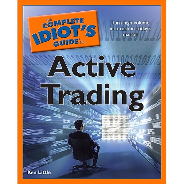The Complete Idiot's Guide to Active Trading, Ken Little