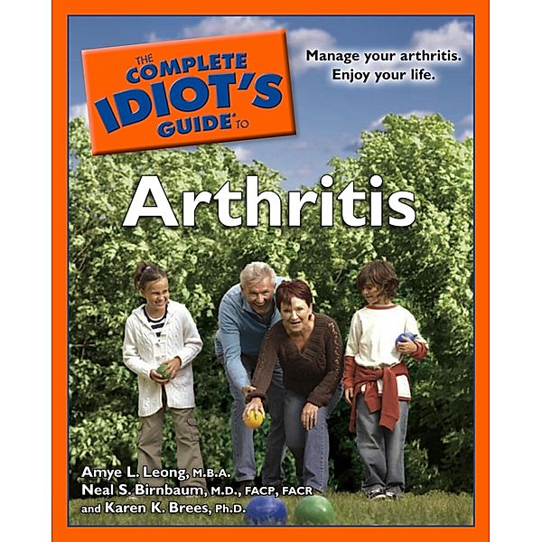 The Complete Idiot's Guide to Arthritis, Amye L. Leong, Karen K. Brees, Neal S. Birnbaum