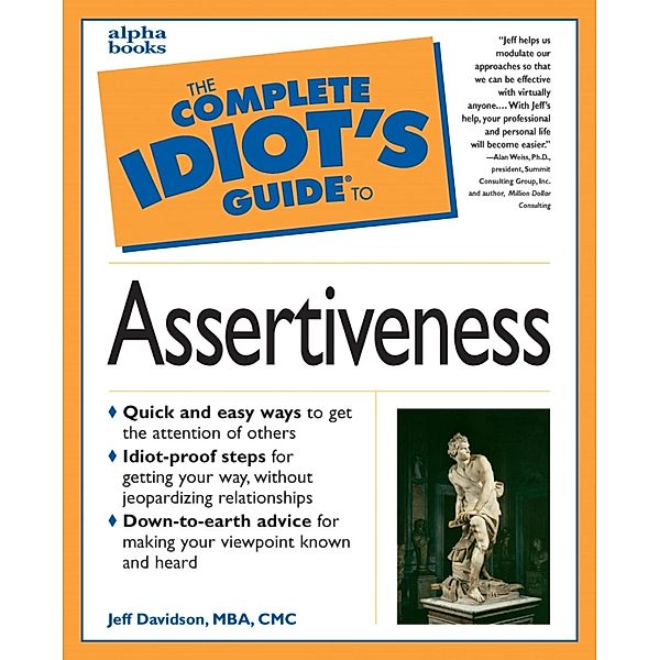 The Complete Idiot's Guide to Assertiveness, Jeff Davidson