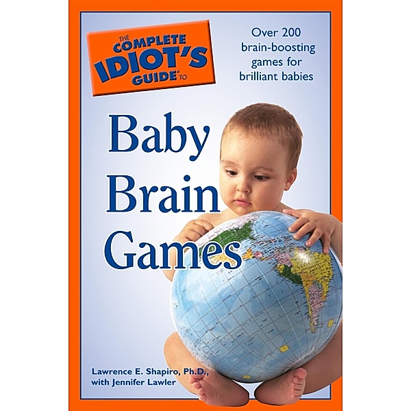 The Complete Idiot's Guide to Baby Brain Games, Jennifer Lawler, Lawrence E. Shapiro
