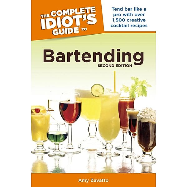 The Complete Idiot's Guide to Bartending, 2nd Edition, Amy Zavatto