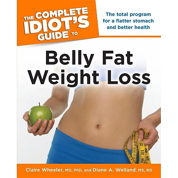 The Complete Idiot's Guide to Belly Fat Weight Loss, Claire Wheeler, Diane A. Welland