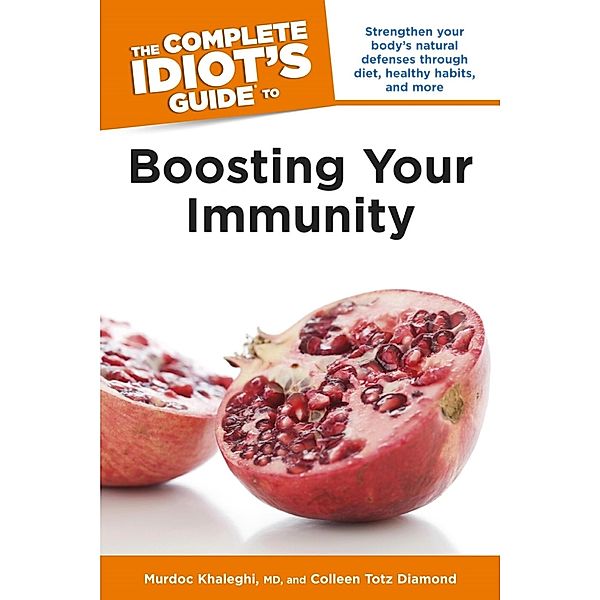 The Complete Idiot's Guide to Boosting Your Immunity, Colleen Totz Diamond, Murdoc Khaleghi