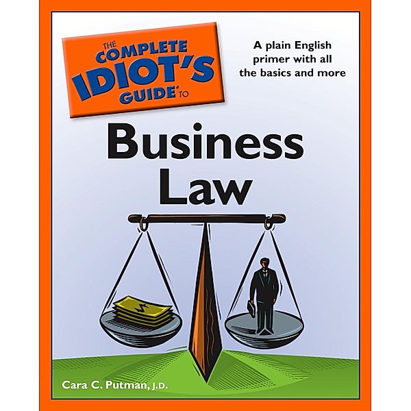 The Complete Idiot's Guide to Business Law, Cara C. Putman