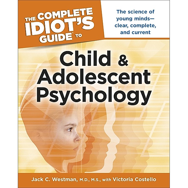 The Complete Idiot's Guide to Child and Adolescent Psychology, Jack C. Westman, Victoria Costello