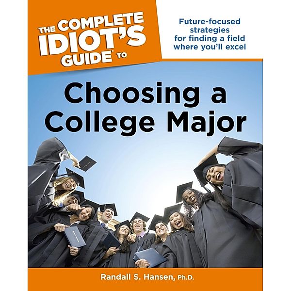 The Complete Idiot's Guide to Choosing a College Major, Randall S. Hansen