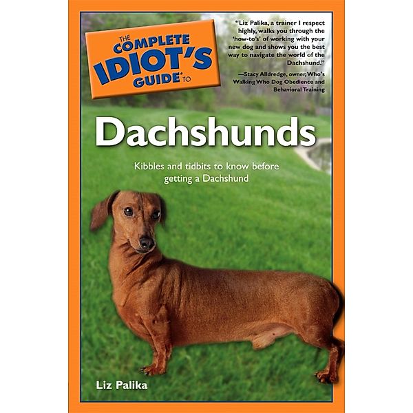 The Complete Idiot's Guide to Dachshunds, Liz Palika