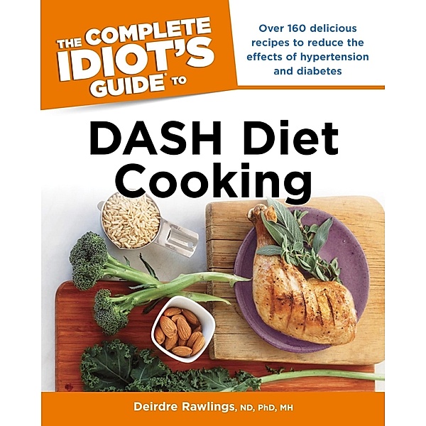 The Complete Idiot's Guide to DASH Diet Cooking, Deirdre Rawlings