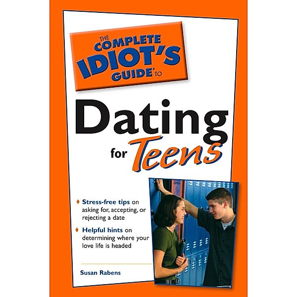 The Complete Idiot's Guide to Dating For Teens, Susan Rabens