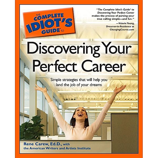 The Complete Idiot's Guide to Discovering Your Perfect Career, American Writers&Artists Inst, Rene Carew
