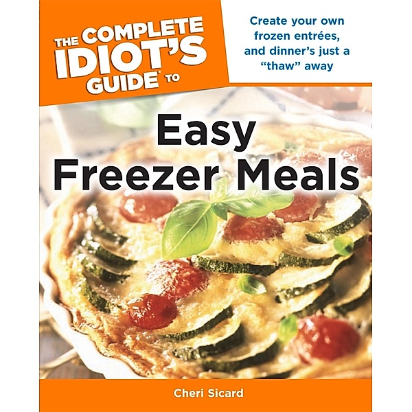 The Complete Idiot's Guide to Easy Freezer Meals, Cheri Sicard