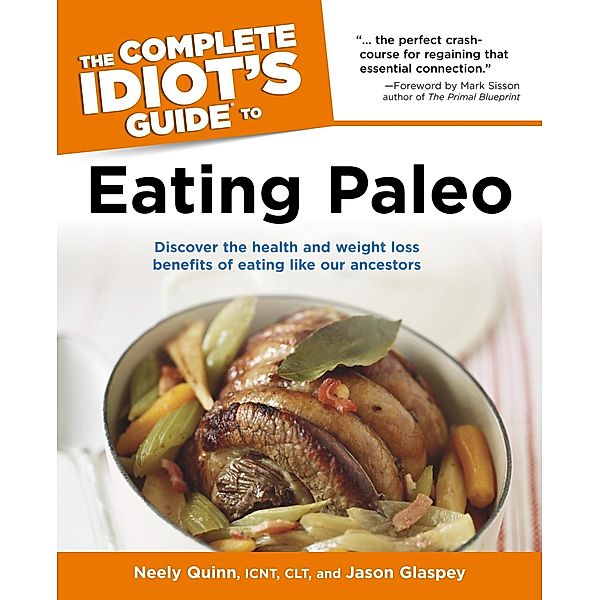 The Complete Idiot's Guide to Eating Paleo, Jason Glaspey, Neely Quinn