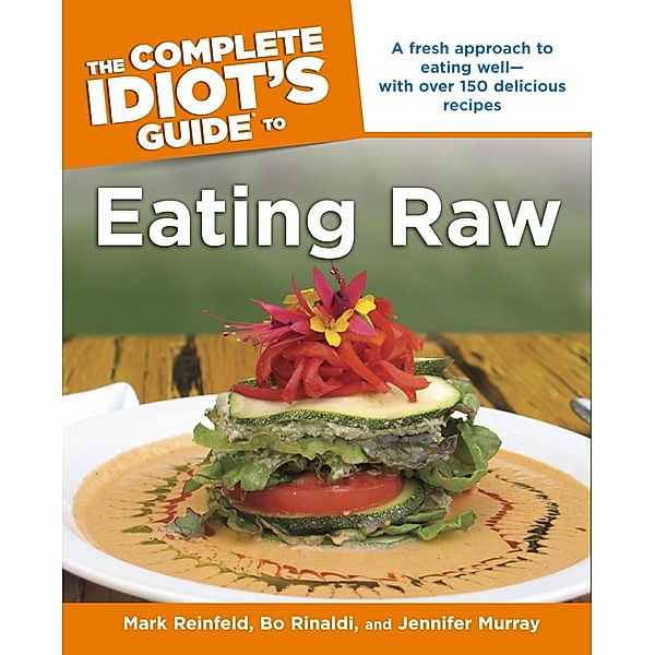 The Complete Idiot's Guide to Eating Raw, Bo Rinaldi, Mark Reinfeld