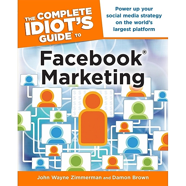 The Complete Idiot's Guide to Facebook Marketing, Damon Brown, John Wayne Zimmerman