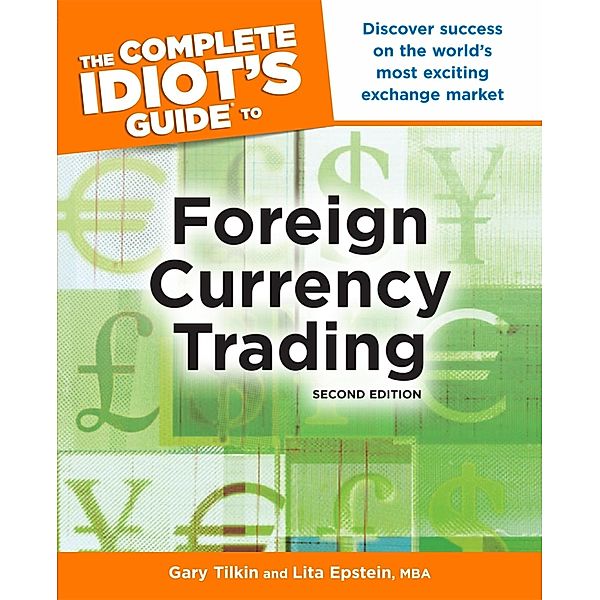 The Complete Idiot's Guide to Foreign Currency Trading, 2nd Edition, Gary Tilkin, Lita Epstein