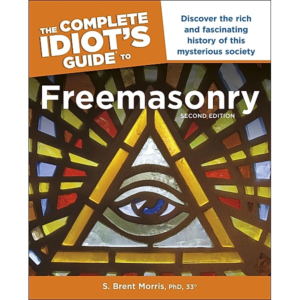 The Complete Idiot's Guide to Freemasonry, 2nd Edition, S. Brent Morris