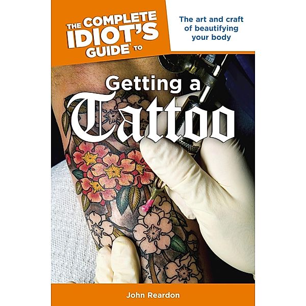 The Complete Idiot's Guide to Getting a Tattoo, John Reardon