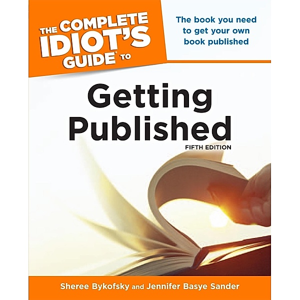 The Complete Idiot's Guide to Getting Published, 5th Edition, Jennifer Basye Sander, Sheree Bykofsky