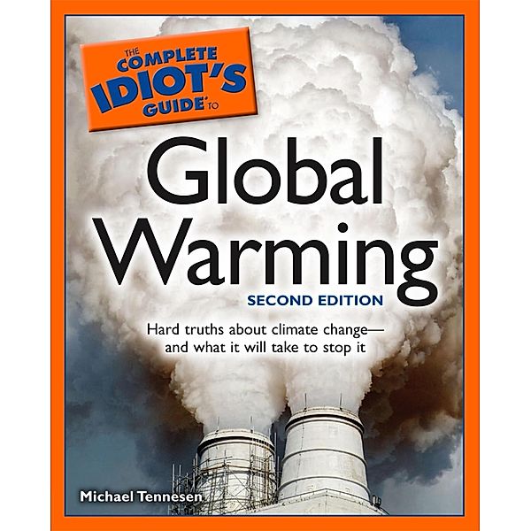 The Complete Idiot's Guide to Global Warming, 2nd Edition, MICHAEL TENNESEN