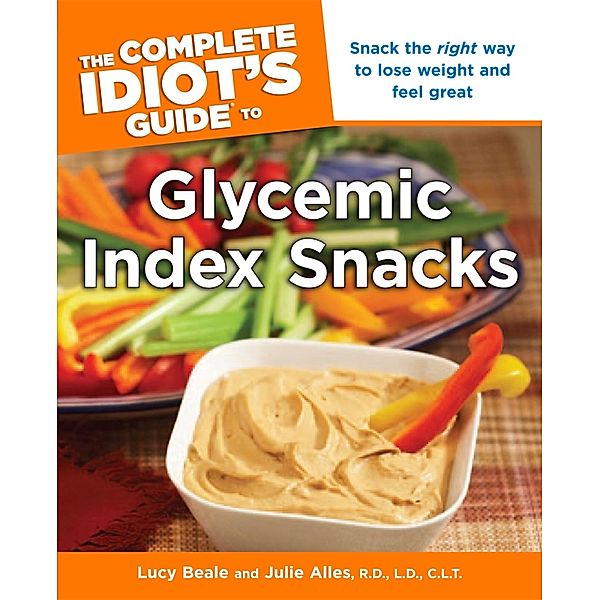 The Complete Idiot's Guide to Glycemic Index Snacks, Julie Alles, Lucy Beale