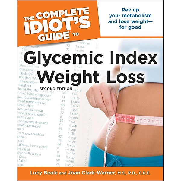 The Complete Idiot's Guide to Glycemic Index Weight Loss, 2nd Edition, Joan Clark-Warner, Lucy Beale