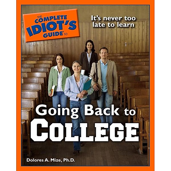 The Complete Idiot's Guide to Going Back to College, Dolores A. Mize