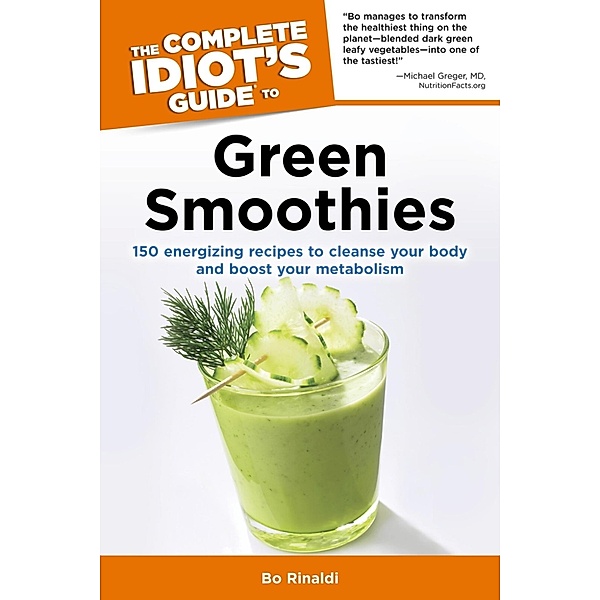The Complete Idiot's Guide to Green Smoothies, Bo Rinaldi