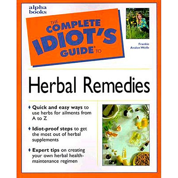 The Complete Idiot's Guide to Herbal Remedies, Frankie Avalon Wolfe