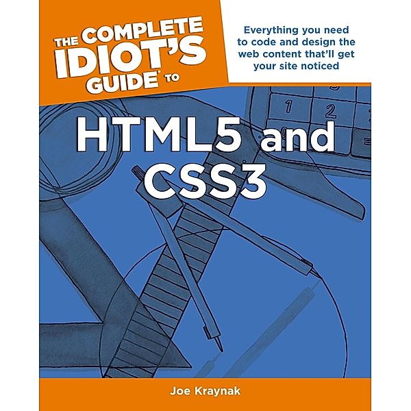 The Complete Idiot's Guide to HTML5 and CSS3, Joe Kraynak