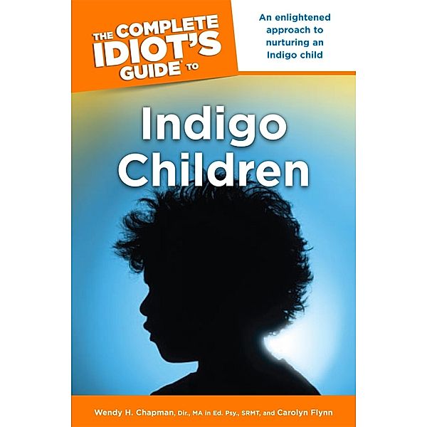 The Complete Idiot's Guide to Indigo Children, Carolyn Flynn, Wendy H Chapman