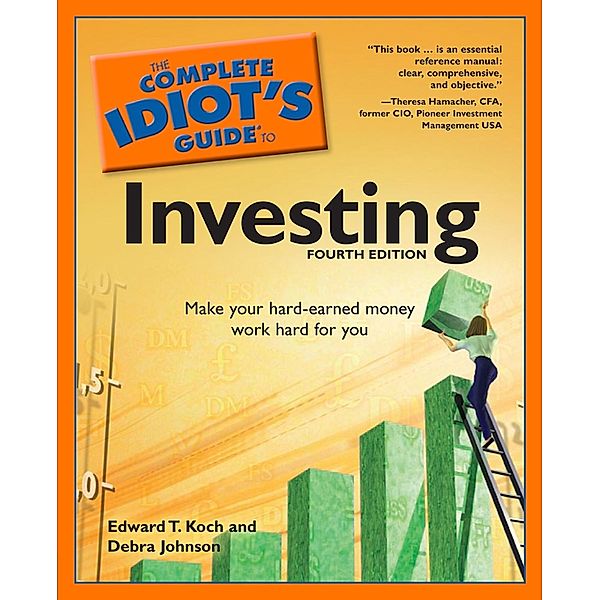 The Complete Idiot's Guide to Investing, 4th Edition, Debra Johnson, Edward T. Koch