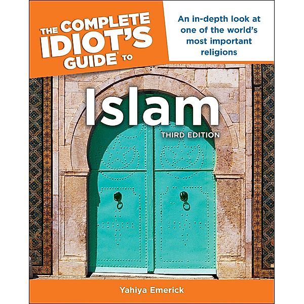 The Complete Idiot's Guide to Islam, 3rd Edition, Yahiya Emerick