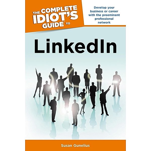 The Complete Idiot's Guide to LinkedIn, Susan Gunelius